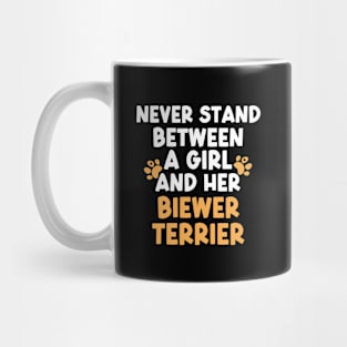 Never Stand Between A Girl And Her Biewer Terrier Mug